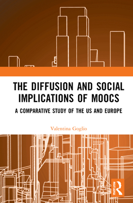 The Diffusion and Social Implications of MOOCs: A Comparative Study of the USA and Europe - Goglio, Valentina