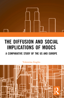 The Diffusion and Social Implications of Moocs: A Comparative Study of the USA and Europe - Goglio, Valentina