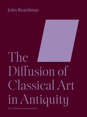 The Diffusion of Classical Art in Antiquity - Boardman, John