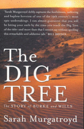 The Dig Tree : the Story of Burke and Wills: The Story of Burke and Wills