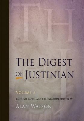 The Digest of Justinian, Volume 3 - Watson, Alan, Lord (Editor)
