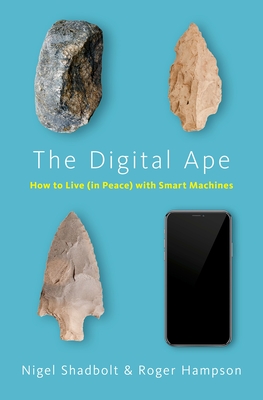 The Digital Ape: How to Live (in Peace) with Smart Machines - Shadbolt, Nigel, Sir, and Hampson, Roger