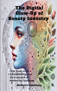 The Digital Glow-Up of Beauty Industry: Case Study on AI, Sustainability, and the Evolution of Marketing Excellence