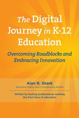 The Digital Journey in K-12: Overcoming Roadblocks & Embracing Innovation - Shark, Alan R