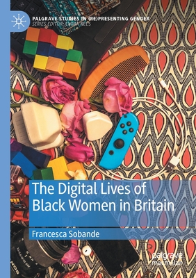 The Digital Lives of Black Women in Britain - Sobande, Francesca