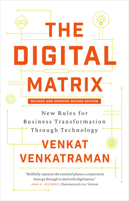 The Digital Matrix: New Rules for Business Transformation Through Technology - Venkatraman, Venkat