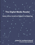The Digital Media Reader: Media, Culture, Society and Politics in the Digital Age
