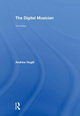 The Digital Musician - Hugill, Andrew