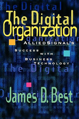 The Digital Organization: Alliedsignal's Success with Business Technology - Best, James D
