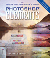 The Digital Photographer's Guide to Photoshop Elements 3: Improve Your Photos and Create Fantastic Special Effects - Beckham, Barry