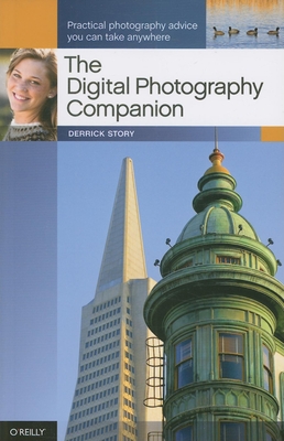 The Digital Photography Companion: Practical Photography Advice You Can Take Anywhere - Story, Derrick