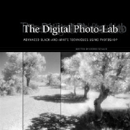 The Digital Photolab: Advanced Black-And-White Techniques Using Photoshop