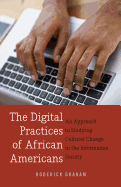 The Digital Practices of African Americans: An Approach to Studying Cultural Change in the Information Society