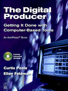 The Digital Producer: Getting It Done with Computer-Based Tools