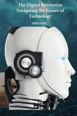 The Digital Revolution Navigating the Future of Technology - Patel, Praia