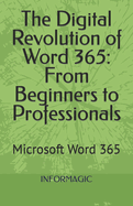 The Digital Revolution of Word 365: From Beginners to Professionals: Microsoft Word 365