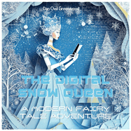 The Digital Snow Queen: A Modern Fairy Tale Adventure: Journey Through a Virtual Winter Wonderland
