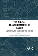 The Digital Transformation of Labor: Automation, the Gig Economy and Welfare