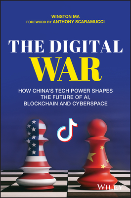 The Digital War: How China's Tech Power Shapes the Future of AI, Blockchain and Cyberspace - Ma, W