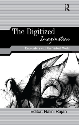 The Digitized Imagination: Encounters with the Virtual World - Rajan, Nalini (Editor)