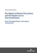 The Dignity of Human Procreation and the Simple Case In Vitro Fertilization: Moral-Theological Debate in the Light of "Donum Vitae"