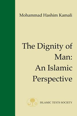 The Dignity of Man: An Islamic Perspective - Kamali, Mohammad Hashim