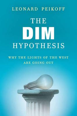 The DIM Hypothesis: Why the Lights of the West Are Going Out - Peikoff, Leonard