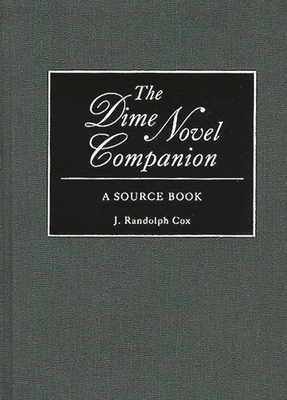 The Dime Novel Companion: A Source Book - Cox, J Randolph