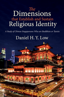 The Dimensions that Establish and Sustain Religious Identity - Low, Daniel H Y, and Tung, Chung Kwang (Foreword by)