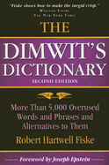 The Dimwit's Dictionary: More Than 5,000 Overused Words and Phrases and Alternatives to Them - Fiske, Robert Hartwell, and Epstein, Joseph, Mr. (Foreword by)