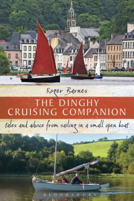 The Dinghy Cruising Companion: Tales and Advice from Sailing a Small Open Boat - Barnes, Roger