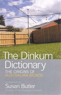 The Dinkum Dictionary: the Origins of Australian Words: The Origins of Australian Words - Butler, Susan