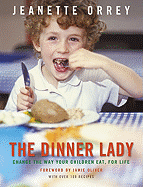 The Dinner Lady: Change the Way Your Children Eat, for Life