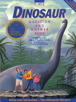 The Dinosaur Question & Answer Book - Owl Magazine, and Dinosaur Project