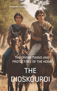 The Dioskouroi: The Divine Twins and Protectors of the Home