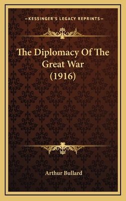 The Diplomacy of the Great War (1916) - Bullard, Arthur