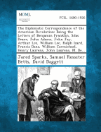 The Diplomatic Correspondence of the American Revolution; Being the Letters of Benjamin Franklin, Silas Deane, John Adams, John Jay, Arthur Lee, Willi