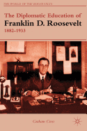 The Diplomatic Education of Franklin D. Roosevelt, 1882-1933