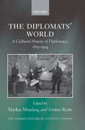 The Diplomats' World: The Cultural History of Diplomacy, 1815-1914