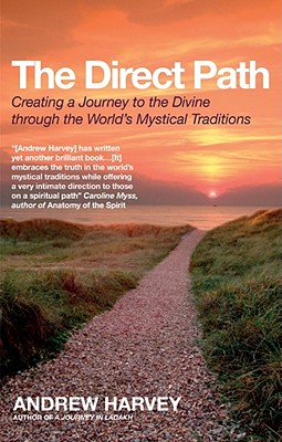The Direct Path: Creating a Journey to the Divine Using the World's Mystical Traditions - Harvey, Andrew