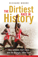 The Dirtiest Race in History: Ben Johnson, Carl Lewis and the 1988 Olympic 100m Final