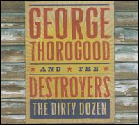 The Dirty Dozen - George Thorogood and the Destroyers