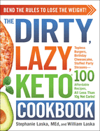 The Dirty, Lazy, Keto Cookbook: Bend the Rules to Lose the Weight!