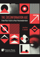 The (Dis)Information Age: From Post-Truth to Post-Postmodernism