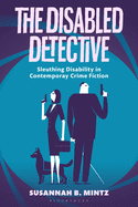 The Disabled Detective: Sleuthing Disability in Contemporary Crime Fiction