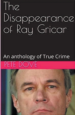 The Disappearance of Ray Gricar - Dove, Pete