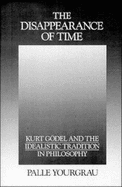 The Disappearance of Time: Kurt Godel and the Idealistic Tradition in Philosophy