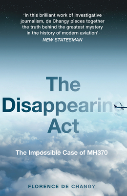 The Disappearing Act: The Impossible Case of Mh370 - de Changy, Florence