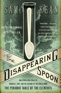 The Disappearing Spoon: And Other True Tales of Madness, Love, and the History of the World from the Periodic Table of the Elements - Kean, Sam