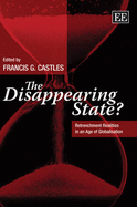 The Disappearing State?: Retrenchment Realities in an Age of Globalisation - Castles, Francis G. (Editor)